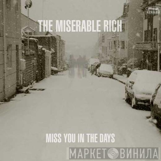 The Miserable Rich - Miss You In The Days