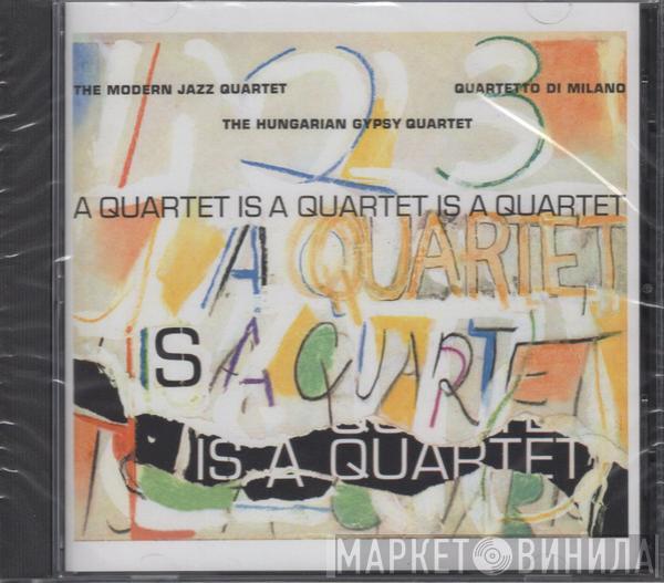 The Modern Jazz Quartet, Quartetto Di Milano, The Hungarian Gypsy Quartet - A Quartet Is A Quartet Is A Quartet