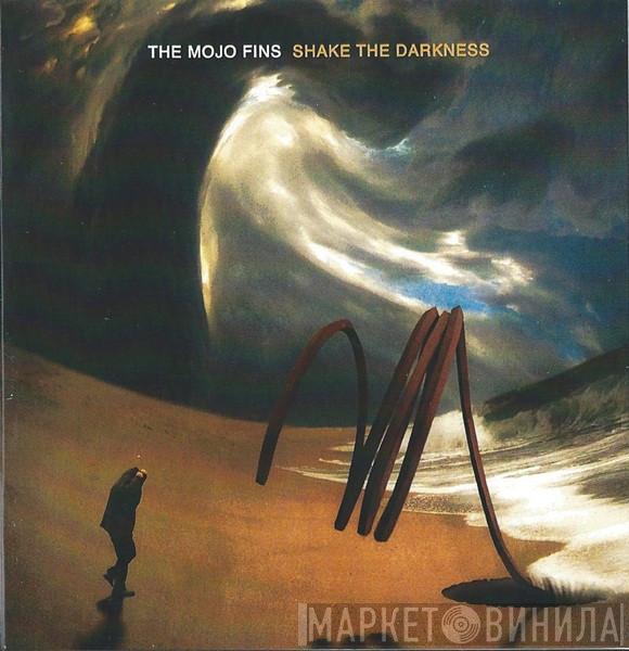 The Mojo Fins - Shake The Darkness