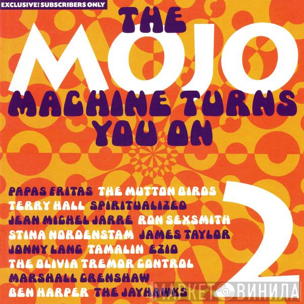  - The Mojo Machine Turns You On 2