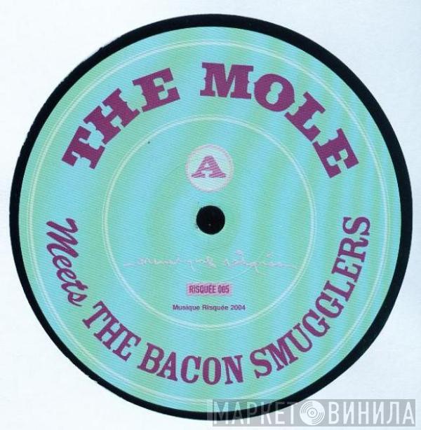 The Mole - Meets The Bacon Smugglers