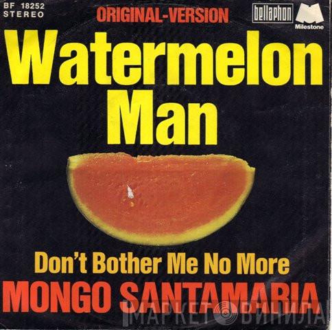  The Mongo Santamaria Orchestra  - Watermelon Man / Don't Bother Me No More