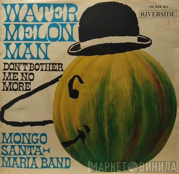  The Mongo Santamaria Orchestra  - Watermelon Man / Don't Bother Me No More