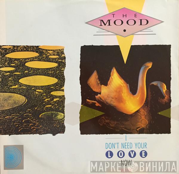 The Mood - I Don't Need Your Love Now