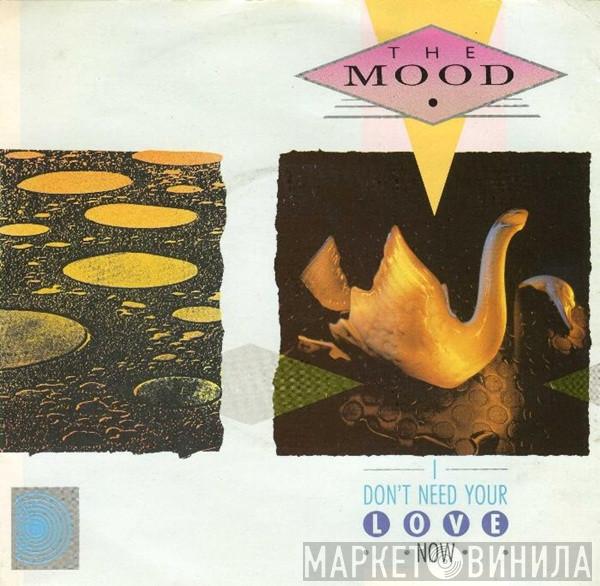 The Mood - I Don't Need Your Love Now