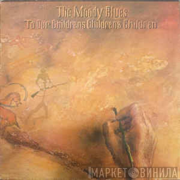  The Moody Blues  - To Our Childrens Childrens Children