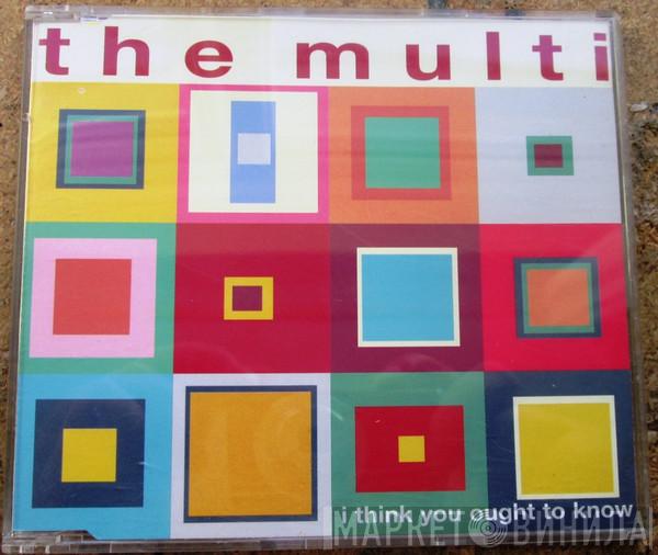 The Multi - I Think You Ought To Know