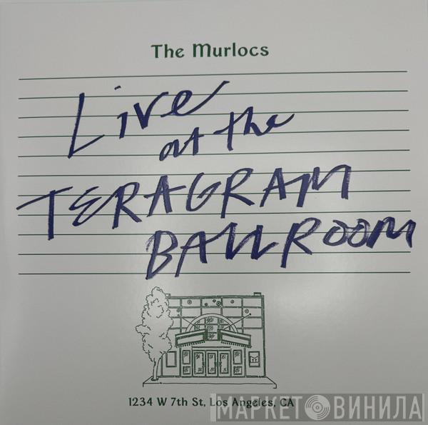 The Murlocs - Live At The Teragram Ballroom