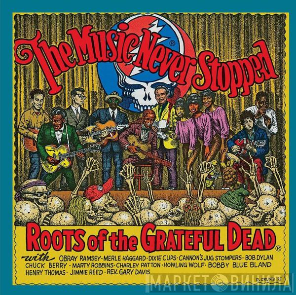  - The Music Never Stopped (Roots Of The Grateful Dead)