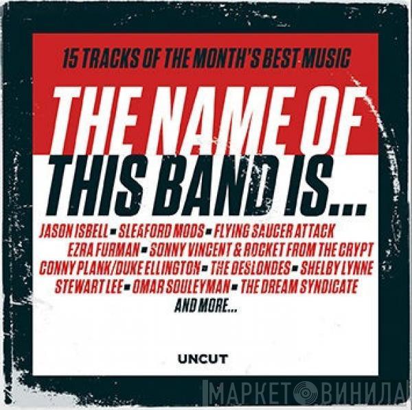  - The Name Of This Band Is... (15 Tracks Of The Month's Best Music)