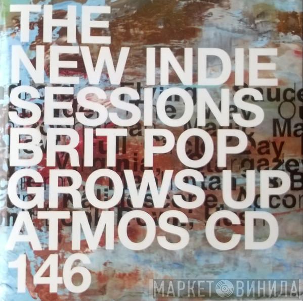  - The New Indie Sessions Brit Pop Grows Up