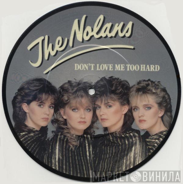 The Nolans - Don't Love Me Too Hard