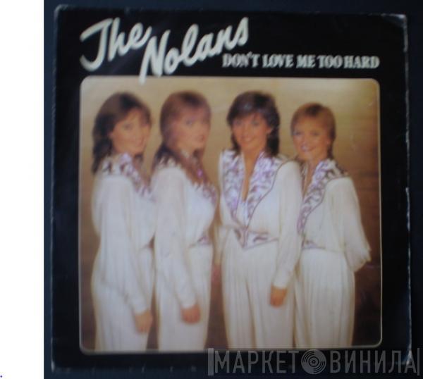 The Nolans - Don't Love Me Too Hard