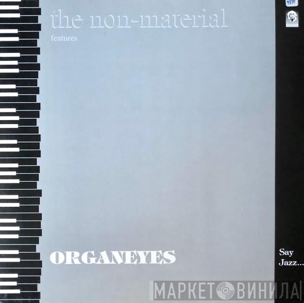 The NonMaterial, Organeyes - Say Jazz... ...And Listen!