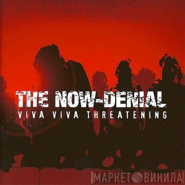 The Now-Denial - Viva Viva Threatening