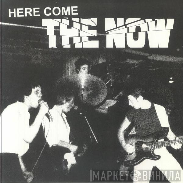 The Now  - Here Come The Now