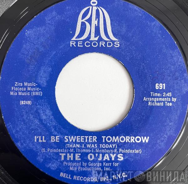  The O'Jays  - I'll Be Sweeter Tomorrow / I Dig Your Act