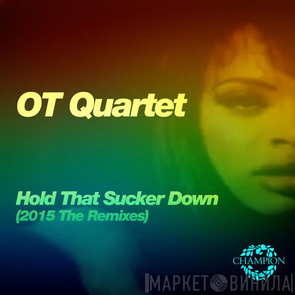  The O.T. Quartet  - Hold That Sucker Down (The Remixes)