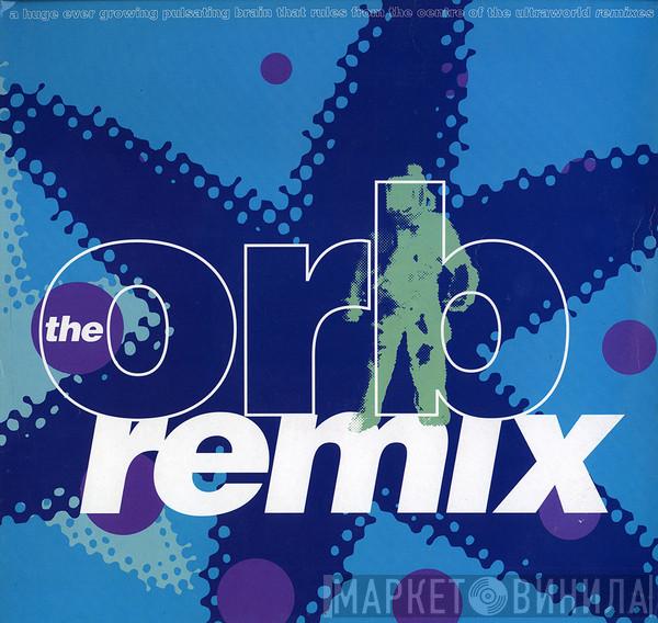  The Orb  - A Huge Ever Growing Pulsating Brain That Rules From The Centre Of The Ultraworld (Remix)