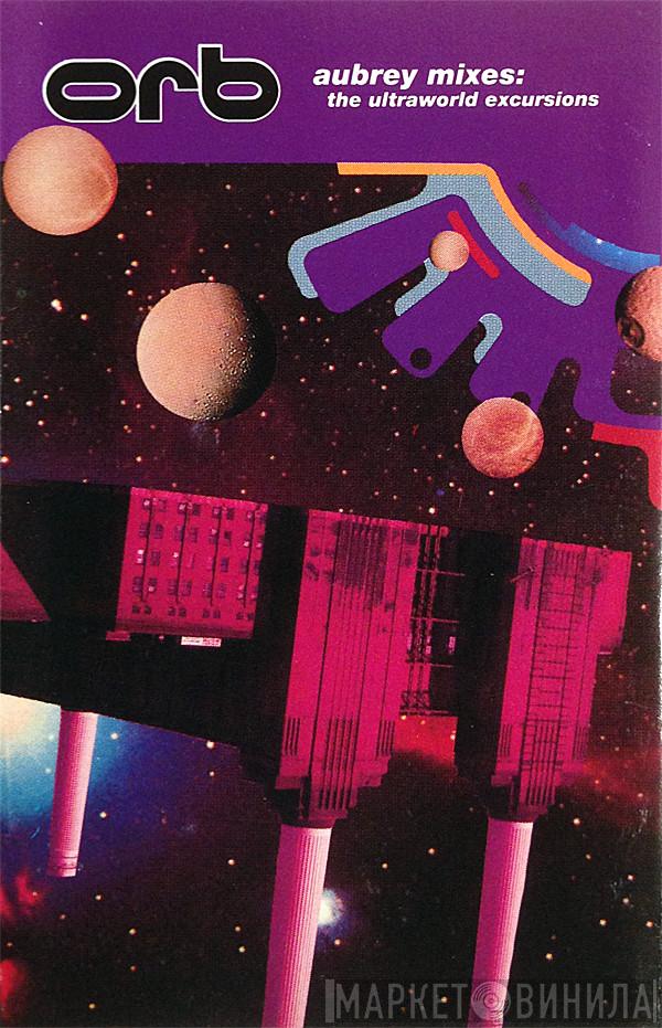  The Orb  - Aubrey Mixes: The Ultraworld Excursions