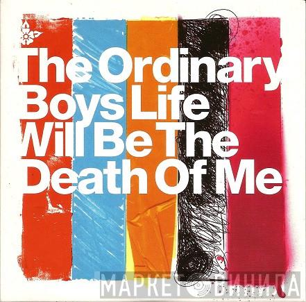 The Ordinary Boys - Life Will Be The Death Of Me