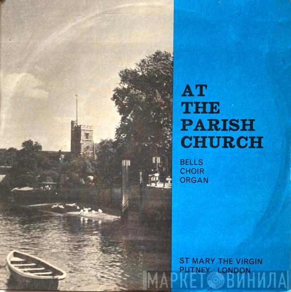 The Organ, Choir And Bells Of St. Mary The Virgin, Putney - At The Parish Church
