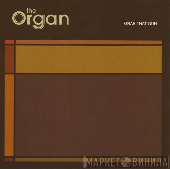 The Organ - Grab That Gun