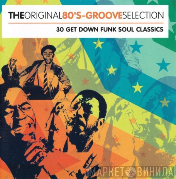  - The Original 80's-Groove Selection (30 Get Down Funk Soul Classics)