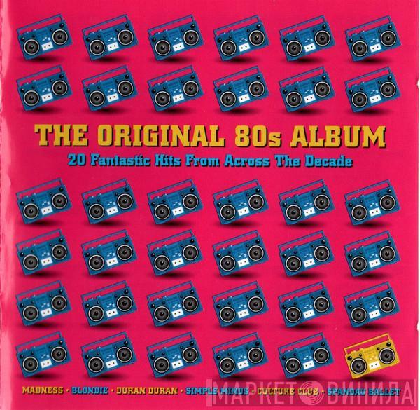  - The Original 80s Album (20 Fantastic Hits Across The Decade)