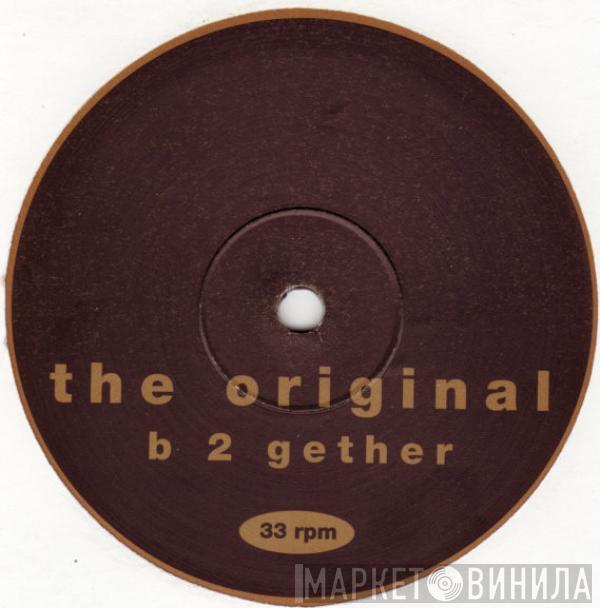  The Original  - B 2 Gether
