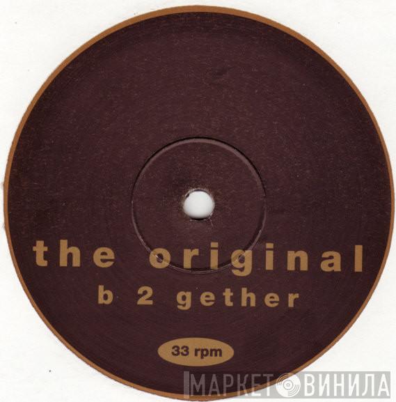 The Original - B 2 Gether