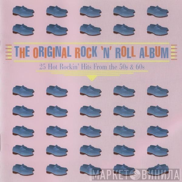  - The Original Rock 'N' Roll Album (25 Hot Rockin' Hits From The 50s & 60s)