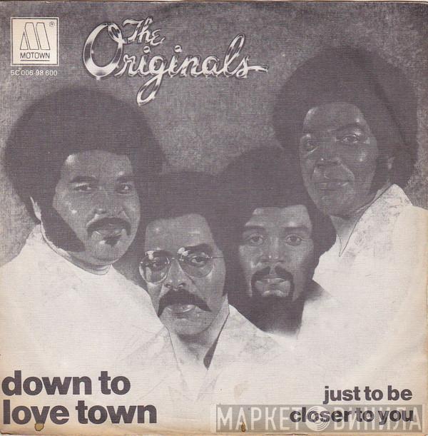  The Originals  - Down To Love Town / Just To Be Closer To You