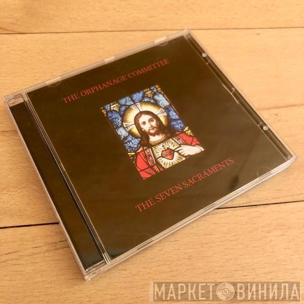 The Orphanage Committee - The Seven Sacraments