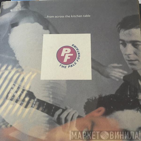 The Pale Fountains - ... From Across The Kitchen Table
