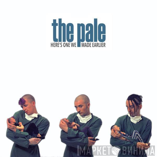 The Pale - Here's One We Made Earlier
