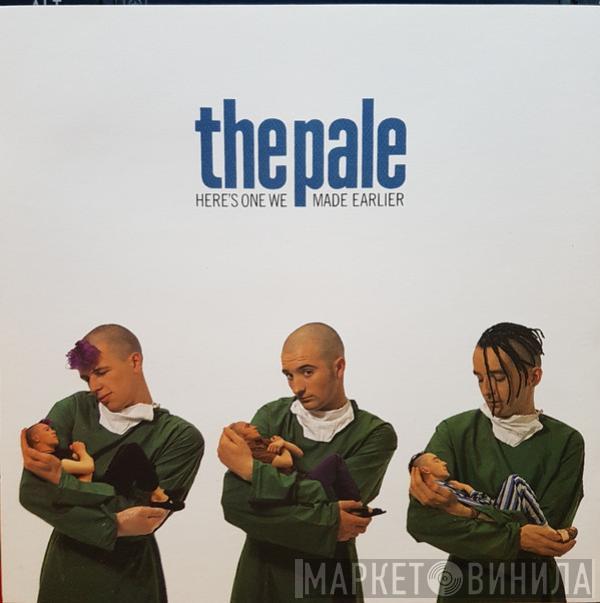 The Pale - Here's One We Made Earlier