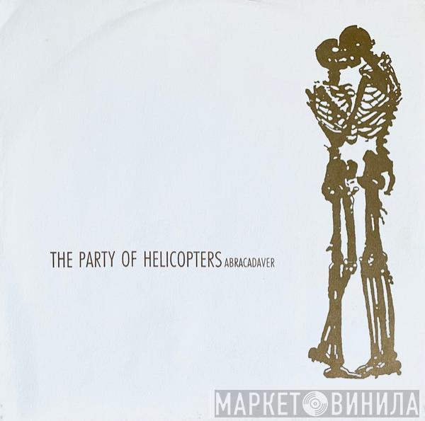 The Party Of Helicopters - Abracadaver