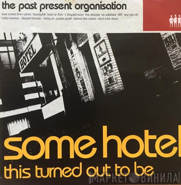 The Past Present Organisation - Some Hotel This Turned Out To Be