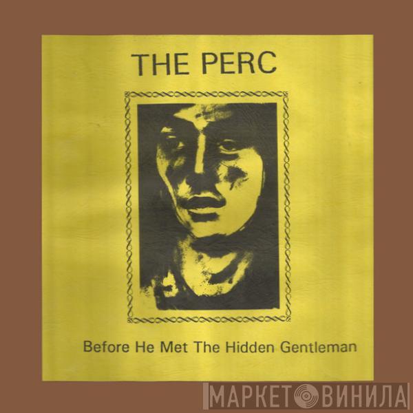 The Perc - Before He Met The Hidden Gentleman