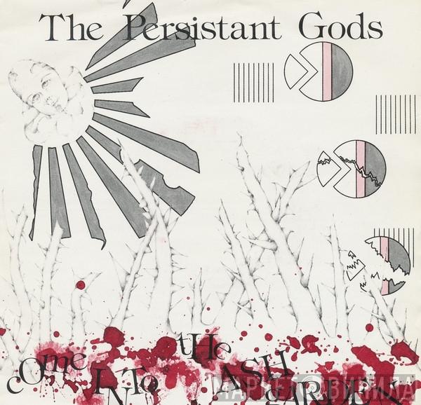 The Persistant Gods - Come Into The Ash Garden