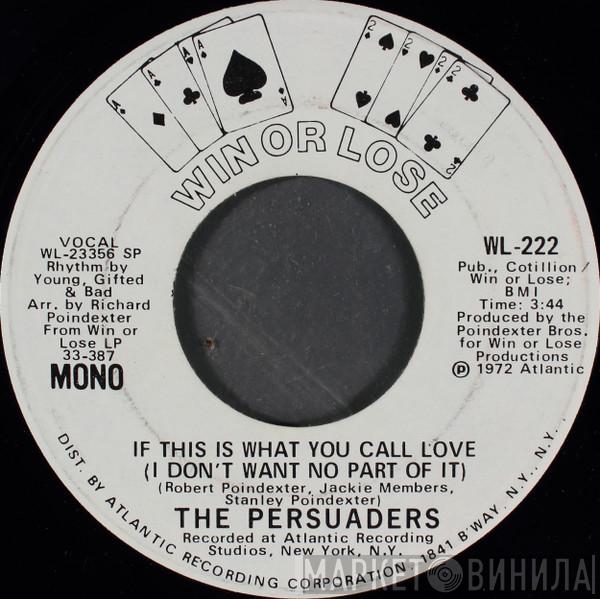 The Persuaders - If This Is What You Call Love (I Don't Want No Part Of It)