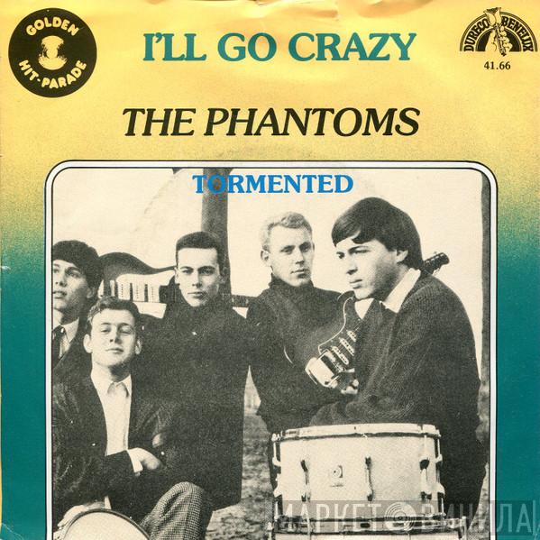 The Phantoms  - I'll Go Crazy