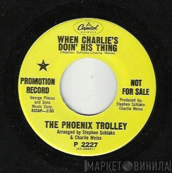 The Phoenix Trolley - When Charlie's Doin' His Thing
