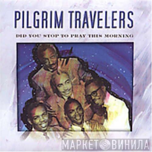  The Pilgrim Travelers  - Did You Stop To Pray This Morning?