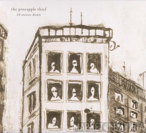 The Pineapple Thief - 10 Stories Down