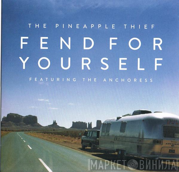 The Pineapple Thief, The Anchoress - Fend For Yourself