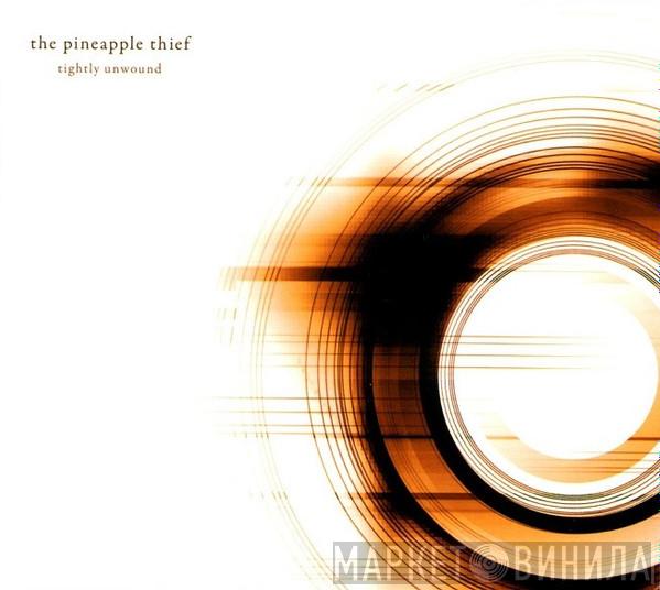 The Pineapple Thief - Tightly Unwound