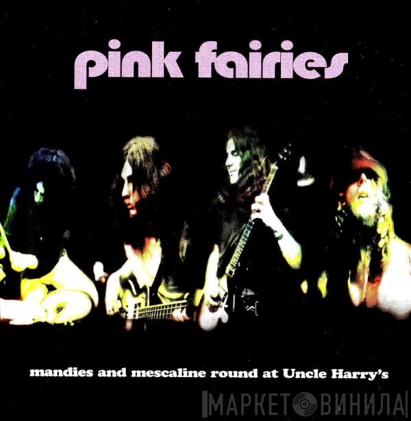 The Pink Fairies - Mandies And Mescaline Round At Uncle Harry's