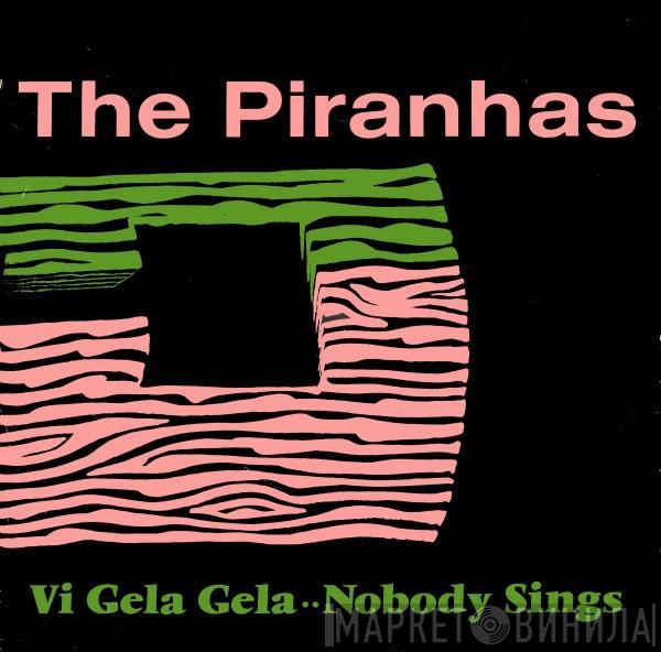  The Piranhas  - Vi Gela Gela / Nobody Sings